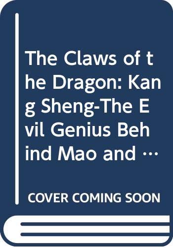 Beispielbild fr The Claws of the Dragon : Kang Sheng - the Evil Genius Behind Mao - and His Legacy of Terror in People's China zum Verkauf von Better World Books