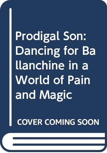 Imagen de archivo de Prodigal Son : Dancing for Balanchine in a World of Pain and Magic a la venta por Better World Books: West