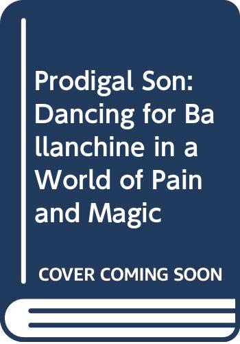 Stock image for Prodigal Son : Dancing for Balanchine in a World of Pain and Magic for sale by Better World Books: West