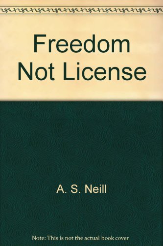 Freedom-- Not License! (9780671813017) by A.S. Neill