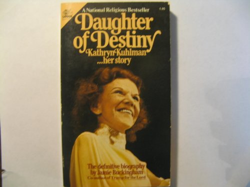 Daughter of Destiny: Kathryn Kuhlman ... Her Story (9780671820053) by Jamie Buckingham