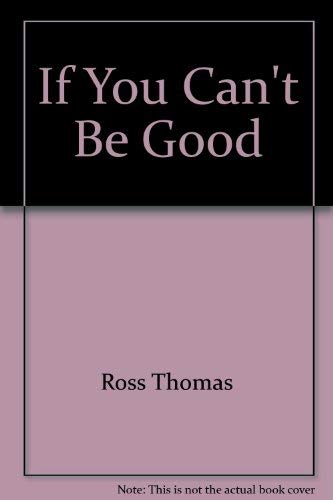 9780671820091: If You Can't Be Good by Ross Thomas
