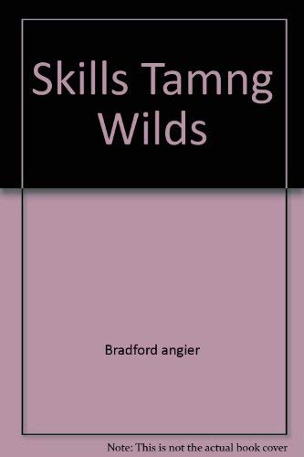 Skills Tamng Wilds (9780671828059) by Bradford Angier