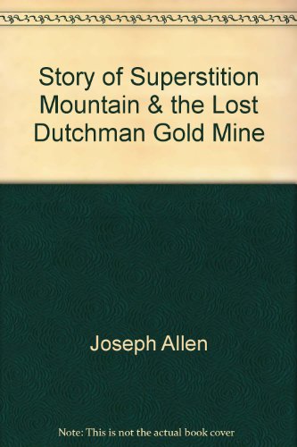 Story of Superstition Mountain and The Lost Dutchman Gold Mine