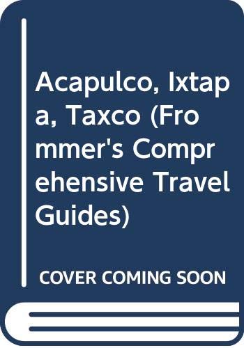 Frommer's Acapulco Ixtapa and Taxco, 1993-1994 (Frommer's Acapulco & Ixtapa / Zihuatenejo) (9780671846602) by McDonald, George