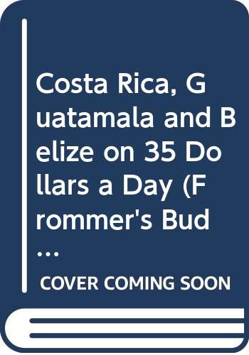 Frommer's Costa Rica, Guatemala and Belize on $35 a Day, 1993-1994 (Frommer's Costa Rica & Belize from $... a Day) (9780671846640) by McDonald, George; Frommer, Arthur