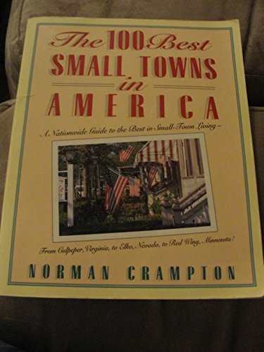 Beispielbild fr The One Hundred Best Small Towns in America : A Nationwide Guide to the Best in Small-Town Living - from Culpeper, Virginia, to Elko, Nevada, to Red Wing, Minnesota! zum Verkauf von Better World Books