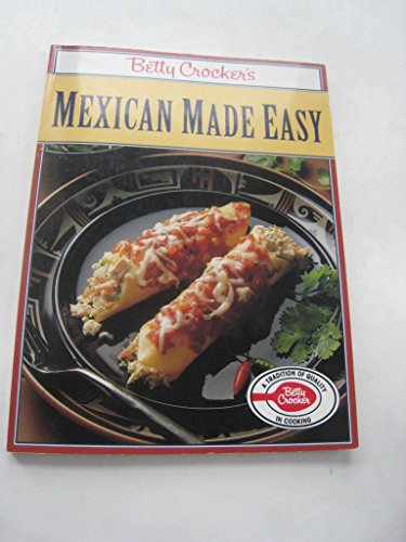 Imagen de archivo de Betty Crocker's Mexican Made Easy a la venta por Better World Books
