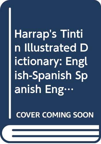 Imagen de archivo de Harrap's Tintin Illustrated Dictionary: English / Spanish Spanish / English (English and Spanish Edition) a la venta por Books From California