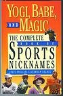 Beispielbild fr Yogi, Babe, and Magic: The Complete Book of Sports Nicknames zum Verkauf von Decluttr