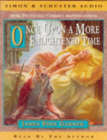 Once Upon a More Enlightened Time: More Politically Correct Bedtime Stories - James Finn Garner