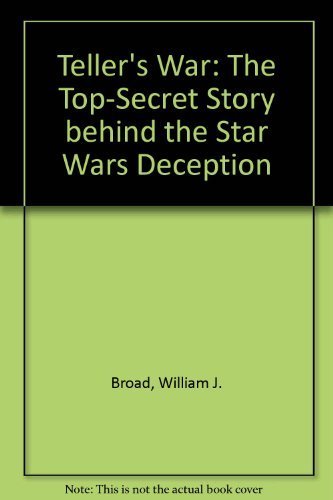 Teller's War: The Top-Secret Story Behind the Star Wars Deception (9780671867386) by Broad, William J.