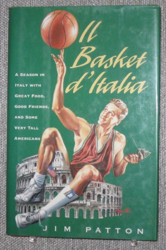 IL Basket D'Italia: Season in Italy W/great Food Good Friends & Very Tall Amer (9780671868499) by Patton, Jim