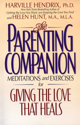 Beispielbild fr The Parenting Companion : Meditations and Exercises for Giving the Love That Heals zum Verkauf von Better World Books