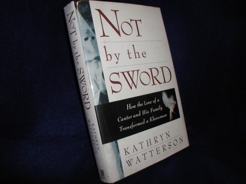 Stock image for Not by the Sword : How the Love of a Cantor and His Family Transformed a Klansman for sale by Better World Books