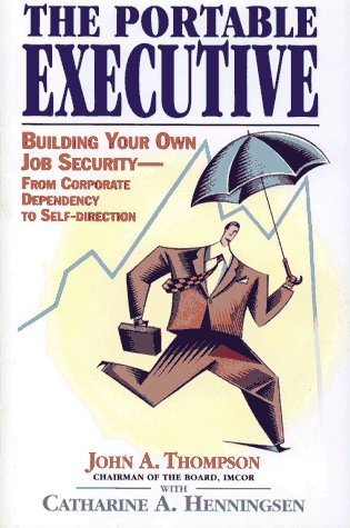 Beispielbild fr The Portable Executive : Building Your Own Job Security--From Corporate Dependancy to Self-Direction zum Verkauf von Better World Books