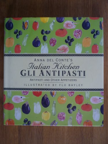 Stock image for Anna Del Conte's Italian Kitchen Gli Antipasti: Antipasti and Other Appetizers for sale by Lowry's Books