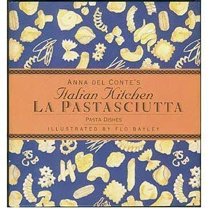 La Pastasciutta: Pasta Dishes (Anna Del Conte's Italian Kitchen)