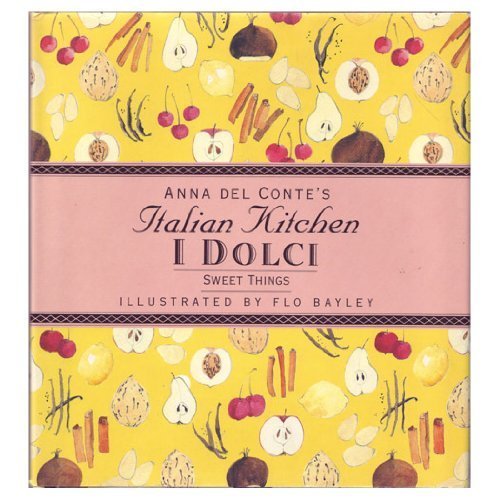 Imagen de archivo de SWEET THINGS: I DOLCI (Anna Del Conte's Italian Kitchen) a la venta por SecondSale