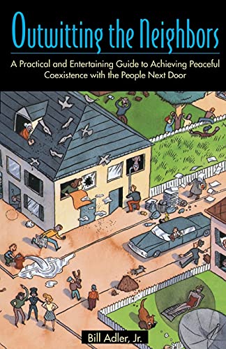 Imagen de archivo de Outwitting the Neighbors: A Practical and Entertaining Guide to Achieving Peaceful Coexistence with the People Next Door a la venta por SecondSale