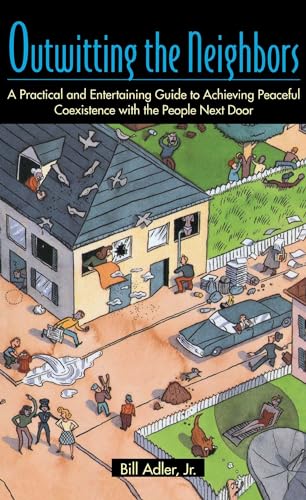 Stock image for Outwitting the Neighbors: A Practical and Entertaining Guide to Achieving Peaceful Coexistence with the People Next Door for sale by BooksRun