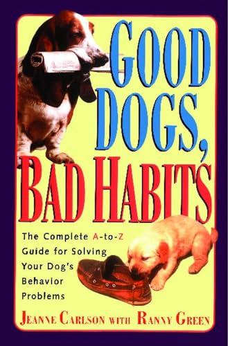 Beispielbild fr Good Dogs Bad Habits: The Complete A-To-Z Guide for When Your Dog Misbehaves zum Verkauf von Wonder Book
