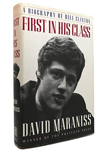 First in His Class: A Biography Of Bill Clinton (9780671871093) by Maraniss, David