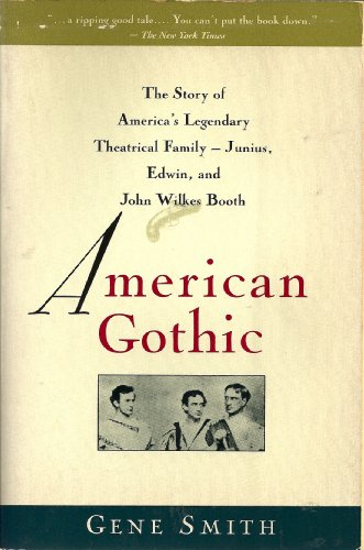 Beispielbild fr American Gothic: The Story of Americas Legendary Theatrical Family: Junius, Edwin, and John Wilkes Booth zum Verkauf von Bulk Book Warehouse