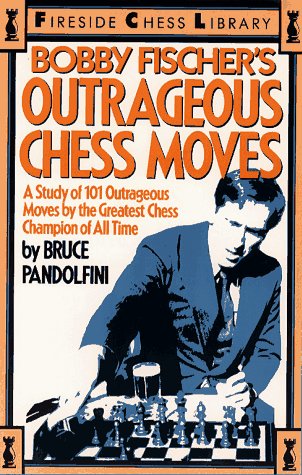 Beispielbild fr Bobby Fischer's Outrageous Chess Moves : A Study of 101 Outrageous Moves by the Greatest Chess Champion of All Time zum Verkauf von Better World Books