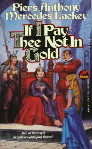 If I Pay Thee Not in Gold (9780671876234) by Piers Anthony; Mercedes Lackey