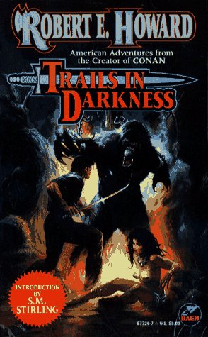 Trails in Darkness (The Robert E. Howard Library, Volume VI) - Robert E. Howard