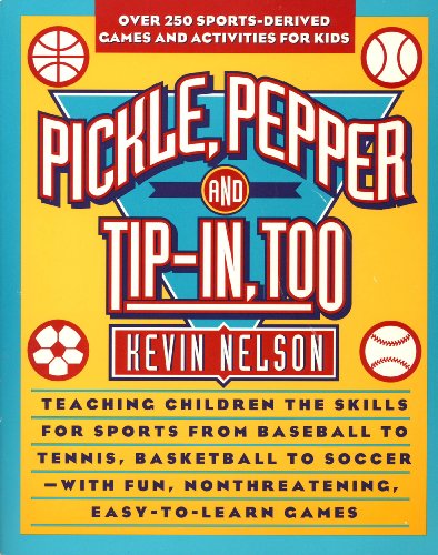 Imagen de archivo de Pickle, Pepper and Tip-in Too: 275 Sports-Derived Games & Activities for Kids a la venta por Wonder Book