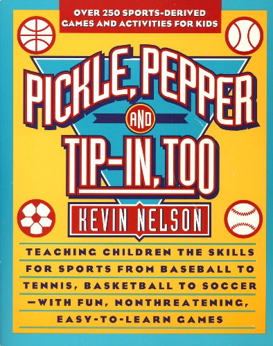 Stock image for Pickle, Pepper and Tip-in Too: 275 Sports-Derived Games & Activities for Kids for sale by Wonder Book