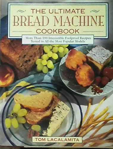 Beispielbild fr The Ultimate Bread Machine Cookbook: More Than 100 Irresistible Foolproof Recipes Tested in All the Most Popular Models zum Verkauf von WorldofBooks