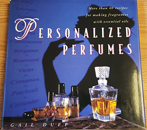 Beispielbild fr Personalized Perfumes : More than 40 Recipes for Making Fragrances with Essential Oils zum Verkauf von Better World Books