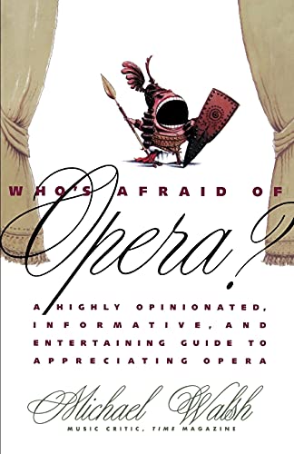 Imagen de archivo de Who's Afraid of Opera?: A Highly Opinionated, Informative, and Entertaining Guide to Appreciating Opera a la venta por Priceless Books