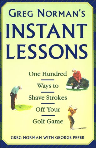 Beispielbild fr Greg Norman's Instant Lessons: One Hundred Ways to Shave Strokes off Your Golf Game zum Verkauf von WorldofBooks