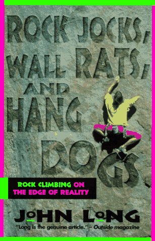 Stock image for Rock Jocks, Wall Rats, and Hang Dogs: Rock Climbing on the Edge of Reality for sale by Books of the Smoky Mountains
