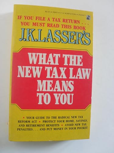 J.K. Lasser's What the New Tax Law Means to You (Pocket Books/Reference) (9780671885663) by Lasser, J. K.