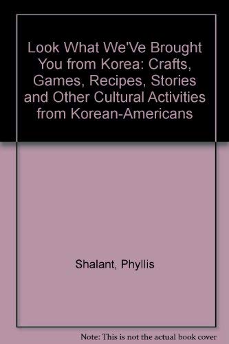 Stock image for Look What We'Ve Brought You from Korea: Crafts, Games, Recipes, Stories and Other Cultural Activities from Korean-Americans for sale by Irish Booksellers