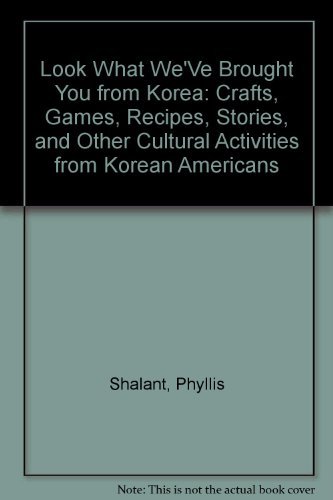 Look What We'Ve Brought You from Korea: Crafts, Games, Recipes, Stories, and Other Cultural Activities from Korean Americans (9780671887025) by Shalant, Phyllis