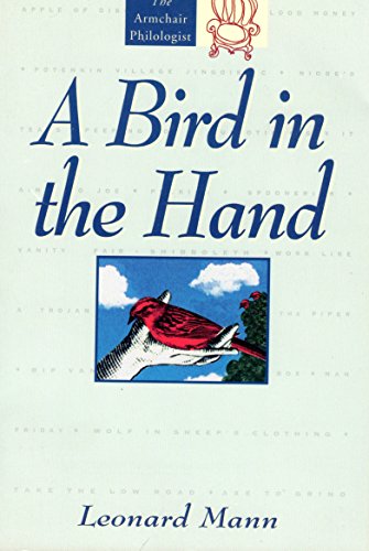 Beispielbild fr A Bird in the Hand: And the Stories Behind 250 Other Common Expressions (The Armchair Philologist) zum Verkauf von Wonder Book
