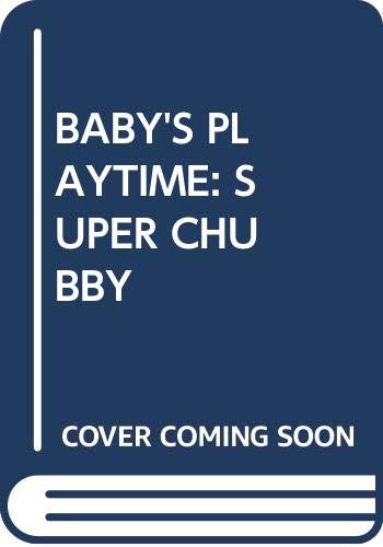 Stock image for BABY'S PLAYTIME: SUPER CHUBBY for sale by -OnTimeBooks-