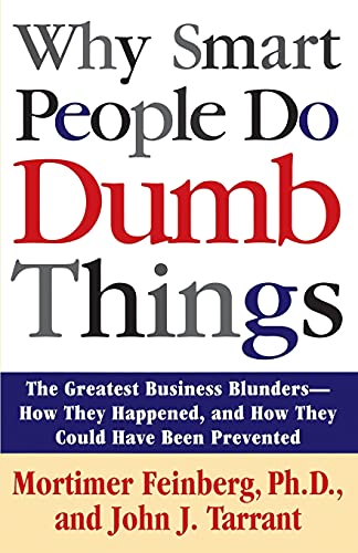 Stock image for Why Smart People Do Dumb Things: The Greatest Business Blunders - How They Happened, and How They Could Have Been Prevented for sale by Wonder Book