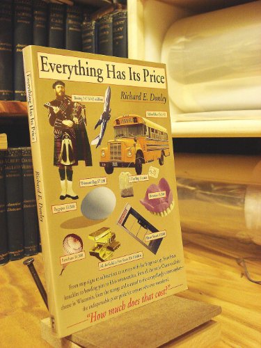 Everything Has Its Price: The Indispensible Price Guide for Anyone Who Ever Wondered, "How Much Does that Cost?" (9780671895594) by Donley, Richard