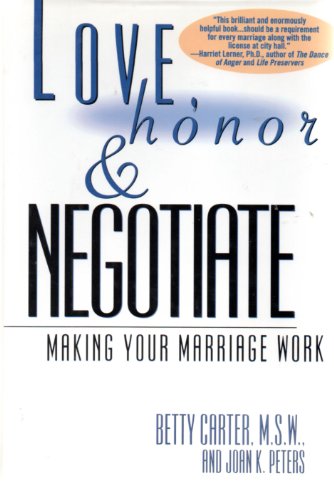 Love, Honor and Negotiate : Making Your Marriage Work - Carter, Betty, Peters, Joan K.