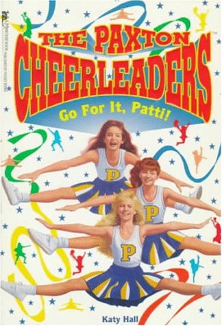 GO FOR IT, PATTI (PAXTON CHEERLEADERS 1) (The Paxton Cheerleaders) (9780671897901) by Hall, Katy