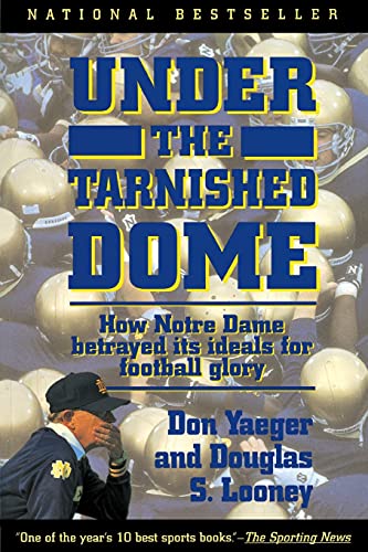 Stock image for Under the Tarnished Dome: How Notre Dame Betrayd Ideals for Football Glory for sale by ThriftBooks-Atlanta