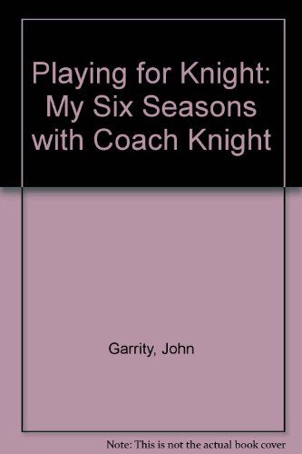 9780671946821: Playing for Knight: My Six Seasons with Coach Knight