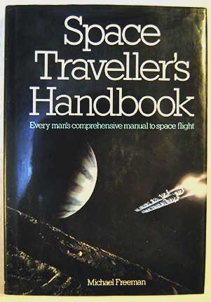 Space Traveller's Handbook: Every Man's Comprehensive Manual to Space Flight